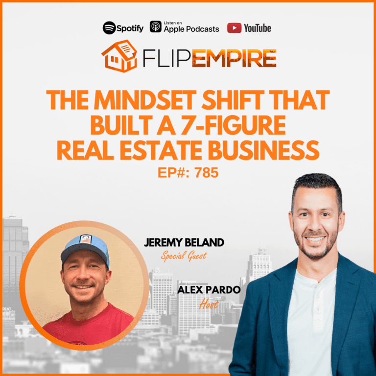 EP785: The Mindset Shift That Built a 7-Figure Real Estate Business – Jeremy Beland